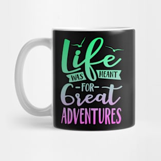 Life Was Meant For Great Adventures Mug